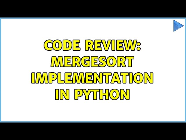Code Review: MergeSort implementation in Python