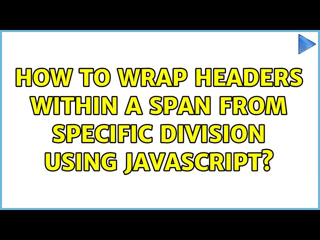 How to wrap headers within a span from specific division using javascript?