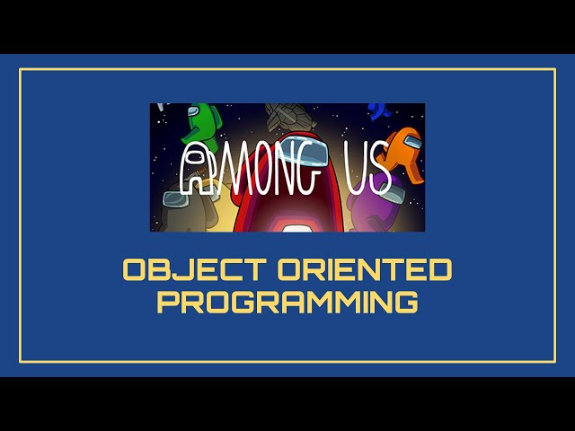 Object Oriented Programming (OOP) in Among Us!