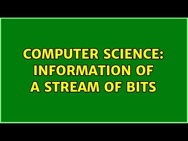 Computer Science: Information of a stream of bits