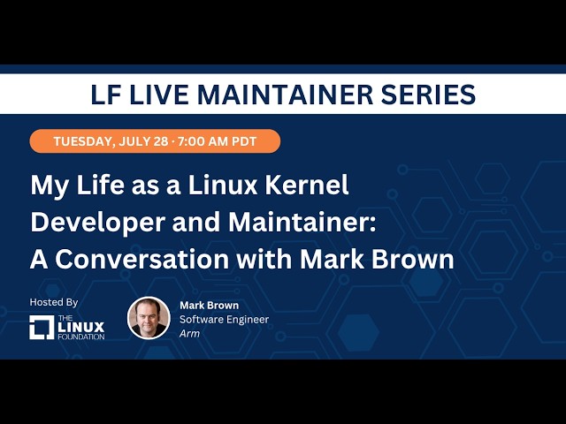 LF Live Maintainer Session: My Life as a Linux Kernel Developer and Maintainer with Mark Brown