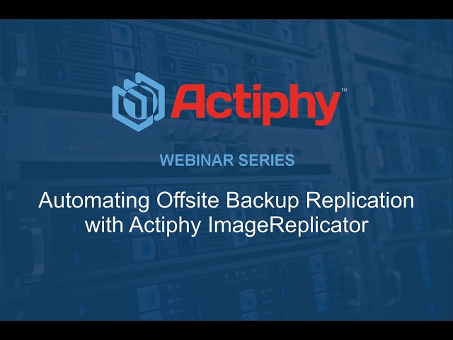 Introducing Actiphy ImageReplicator | Automating Offsite Backup Replication