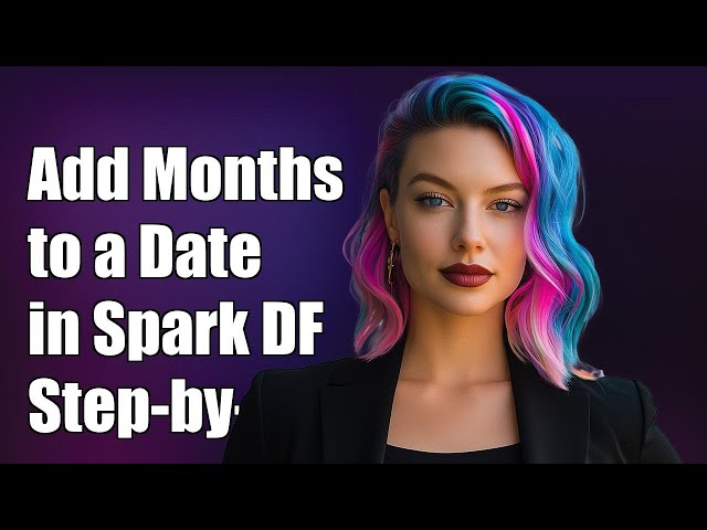How to Add Months to a Date Column in Spark DataFrame: A Step-by-Step Guide