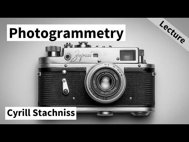 Introduction to Photogrammetry (Cyrill Stachniss, 2021)