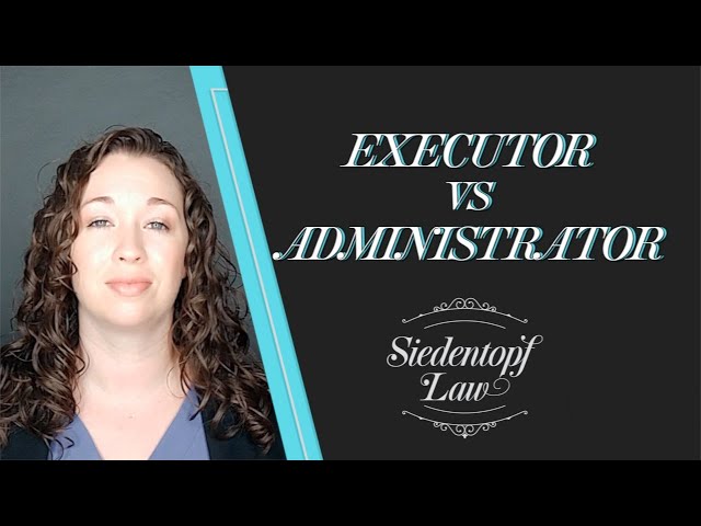 Executor vs Administrator | Georgia Estate Planning and Probate | Siedentopf Law