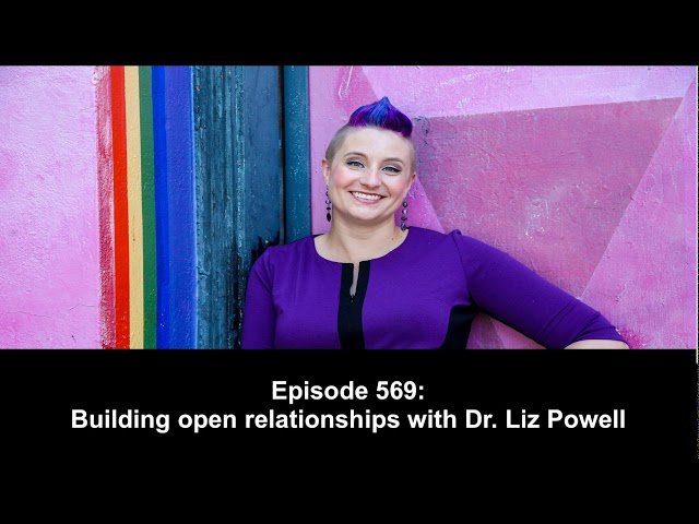 569 Building open relationships with Dr. Liz Powell