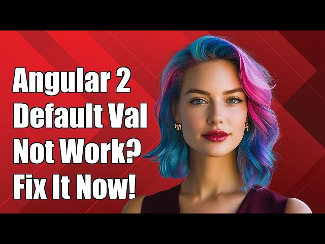 Angular 2 Default Value Not Working: Common Issues and Solutions