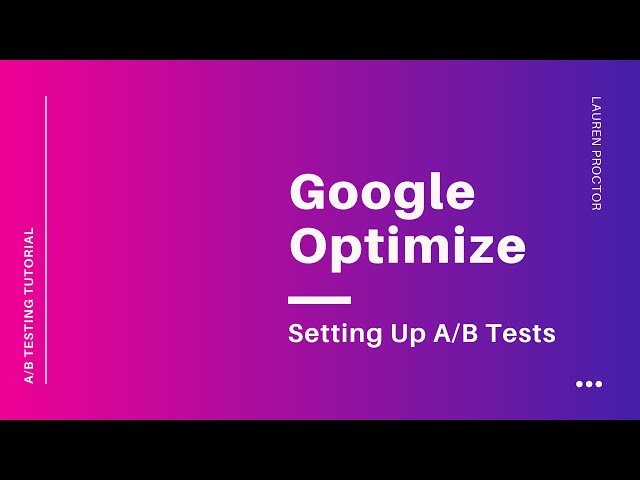Google Optimize Tutorial: How Create and Launch A/B Test Experiences with Google Optimize