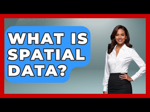 What Is Spatial Data? - The Geography Atlas