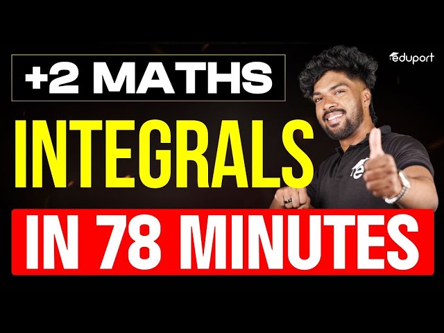 Plus Two Maths | Integrals | in 78 minutes | Eduport