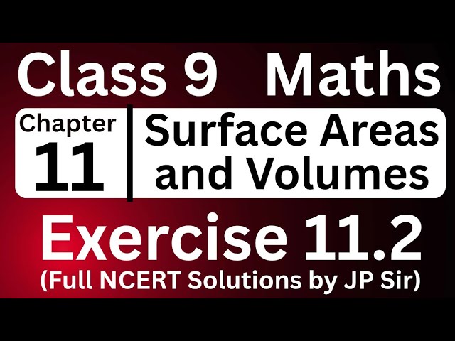 Class 9 Maths Exercise 11.2 Chapter 11 Surface Areas and Volumes NCERT Solutions by JP Sir