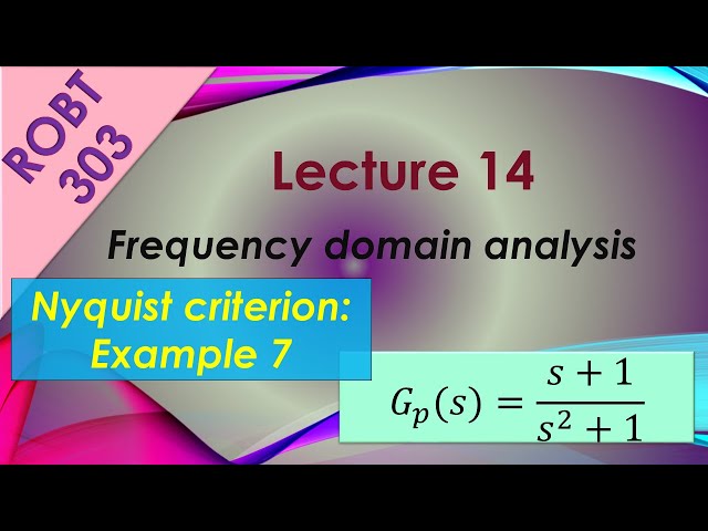 ROBT 303 - Lecture 14.10 - Frequency domain analysis: Nyquist criterion, example 07