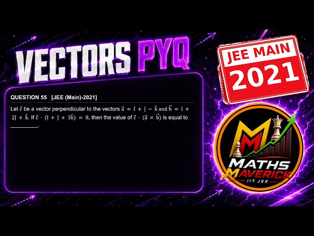 27․VECTORS｜IITJEE MAIN PYQ 55｜MATHS MAVERICK｜NIRANJAN UPADHYE