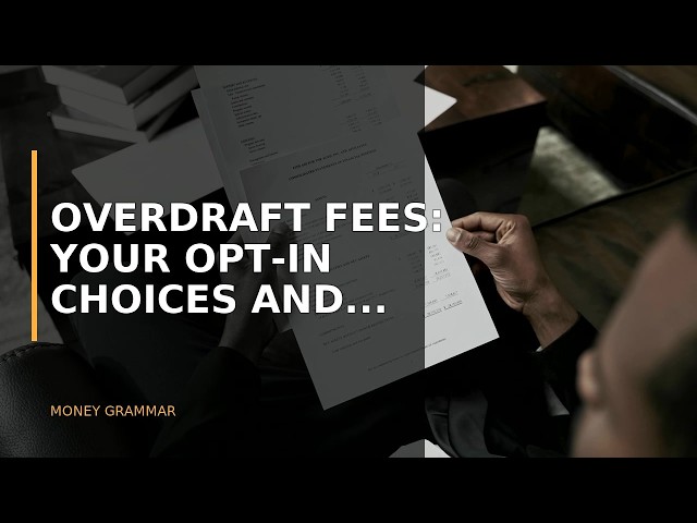 Overdraft Fees: Your Opt-In Choices and Transaction Ordering Explained