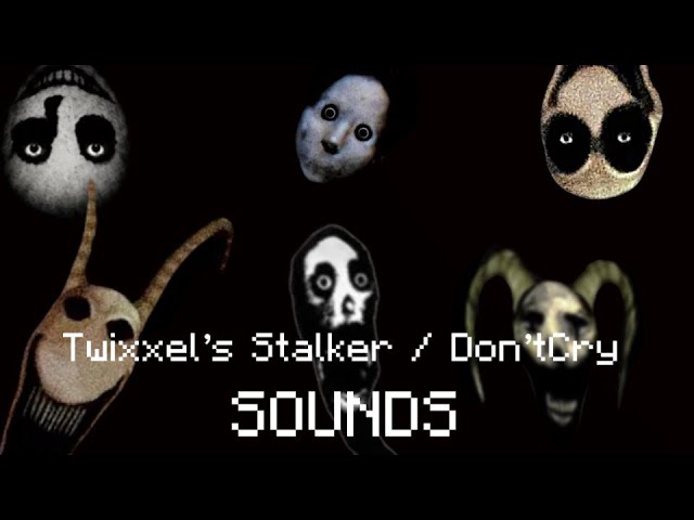 Twixxel’s Stalker / Don’tCry SOUNDS: MrPerkasc and Omayoba