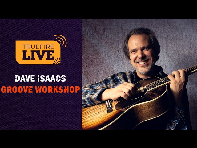 Dave Isaacs Groove Workshop | TrueFire LIVE