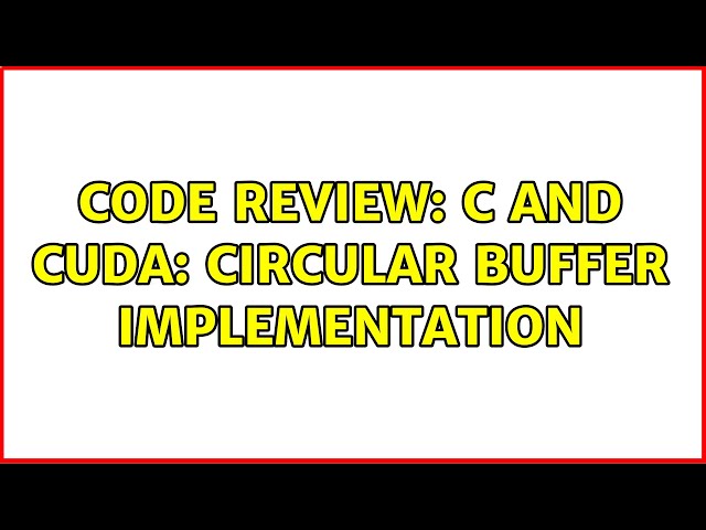 Code Review: C and CUDA: circular buffer implementation