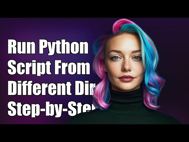 How to Run a Python Script from a Different Directory: Step-by-Step Guide