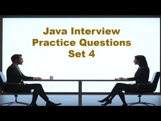 Java Interview Practice Questions - Set 4