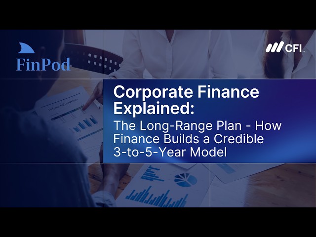 Corporate Finance Explained | How Finance Builds a Credible 3 to 5 Year Model