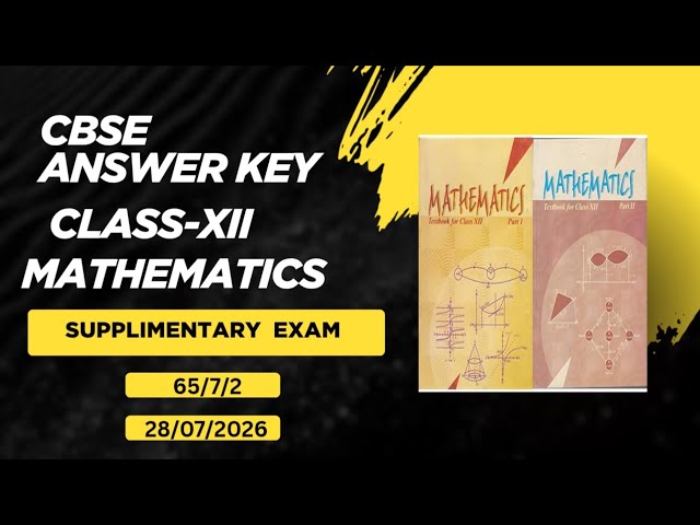 Mathematics | Class 12 | CBSE Answer Key 07/28/2026 | 65/7/2 | Set-2 / Supplementary Exam