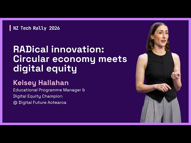 RADical innovation: Circular economy meets digital equity - Kelsey Hallahan | NZ Tech Rally 2026