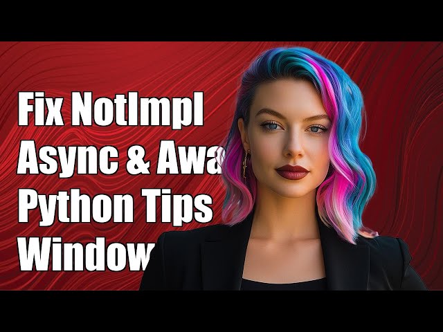 Fixing NotImplementedError with Async and Await in Python on Windows