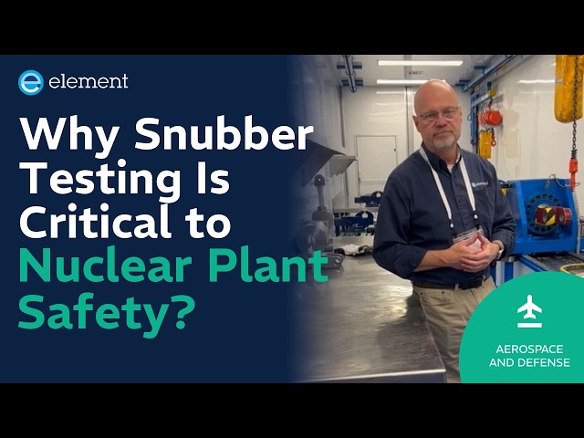 Snubber Testing for Nuclear Plants: Why It Matters | Element