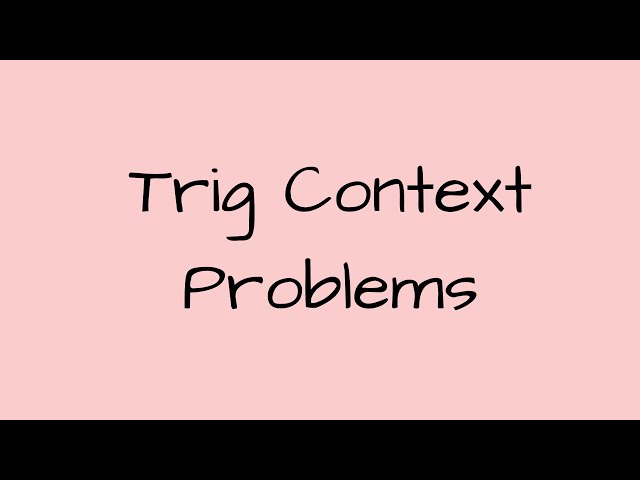 Solving Trig Context Problems