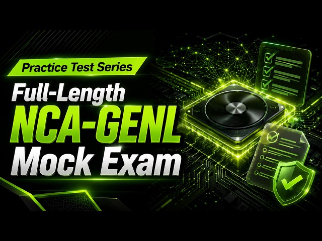 Practice Test 3: Full-Length NCA-GENL Mock Exam