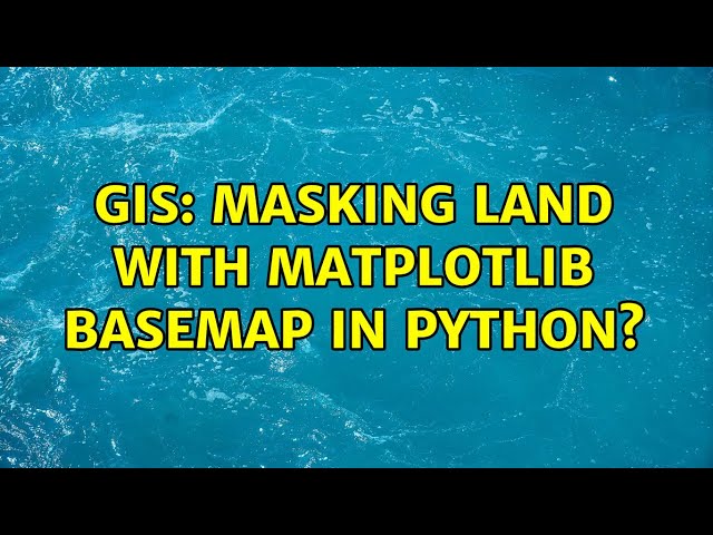 GIS: Masking land with matplotlib basemap in Python?