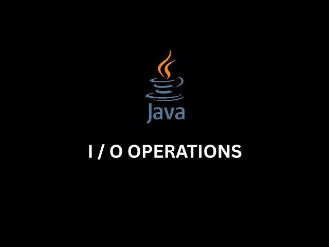 Java I/O Operations | Learn Input and Output in Java from Scratch