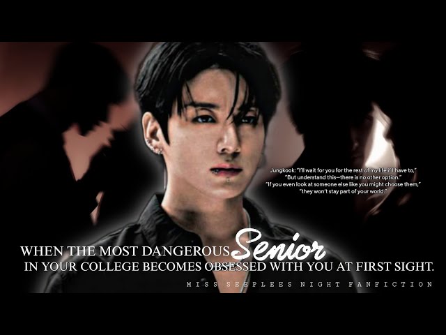 jungkook ff When the most dangerous senior in your college becomes obsessed with you at first sight.
