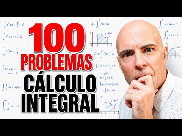 100 PROBLEMAS DE CÁLCULO INTEGRAL DESDE CERO