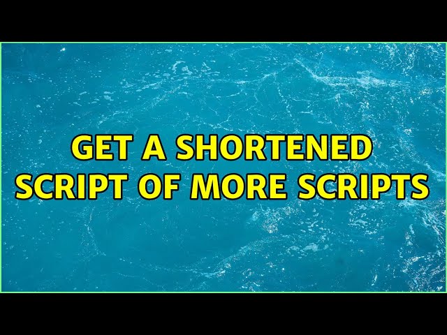 Get a shortened script of more scripts