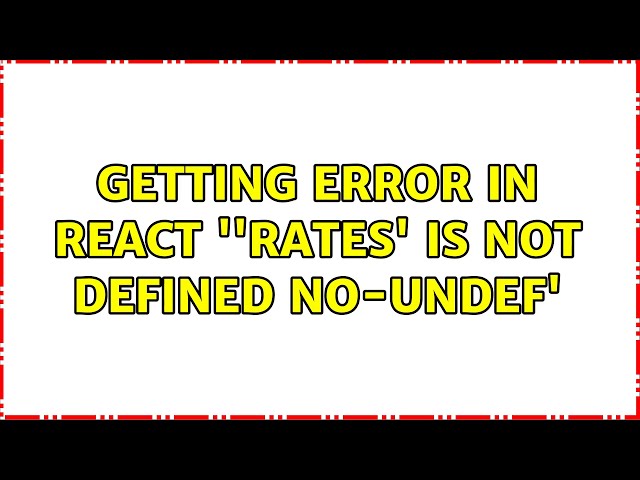 Getting error in react ''rates' is not defined no-undef' (2 Solutions!!)