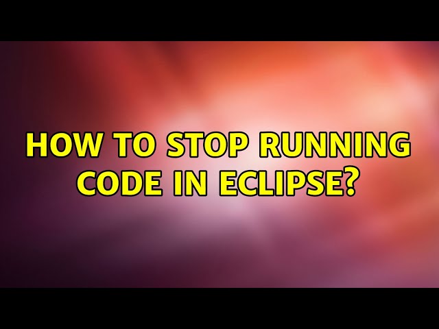 Ubuntu: How to stop running code in Eclipse?