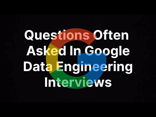 Questions Often asked in Google Data Engineering Interviews