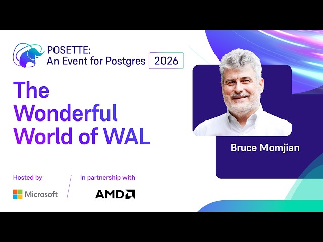 The Wonderful World of WAL | POSETTE: An Event for Postgres 2026