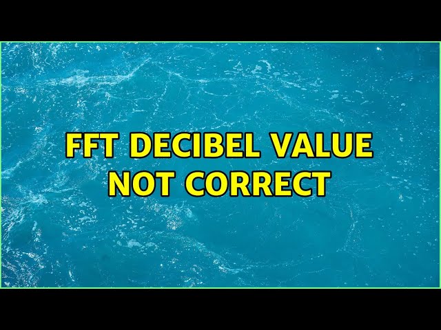 FFT decibel value not correct