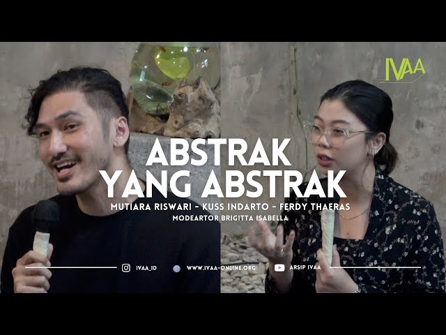 An Abstract Discussion About All Things Abstract - Mutiara Riswari and Ferdy Thaeras Session