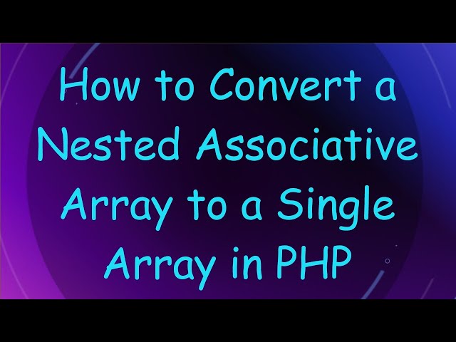 How to Convert a Nested Associative Array to a Single Array in PHP