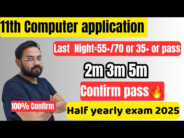 11th Computer application | Last night=55+/70 or pass | Confirm 2m 3m 5m-half yearly exam 2025