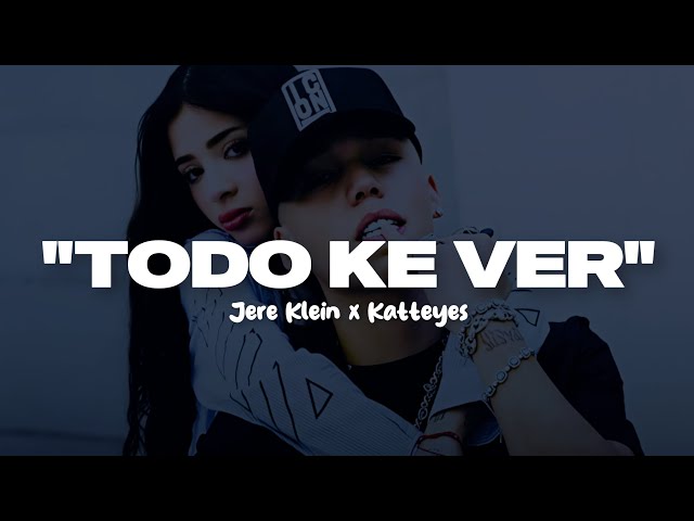JERE KLEIN x KATTEYES - TODO K VER (Letra)