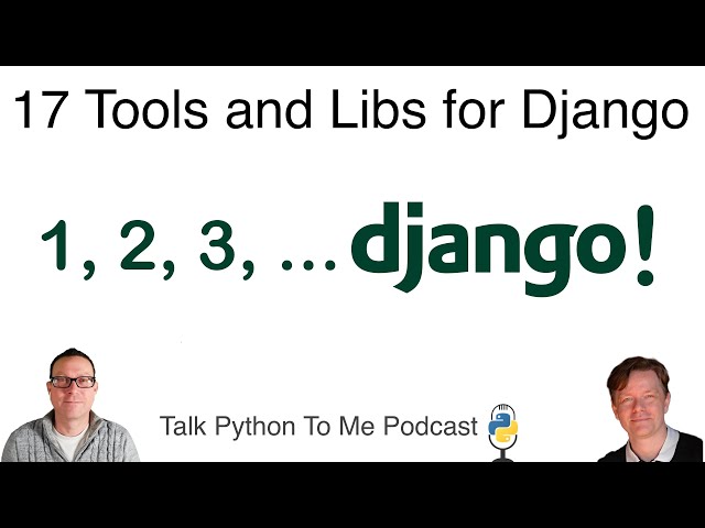 17 Libraries You Should be Using When Developing Django - Talk Python to Me Ep.379