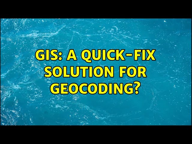 GIS: A quick-fix solution for geocoding?