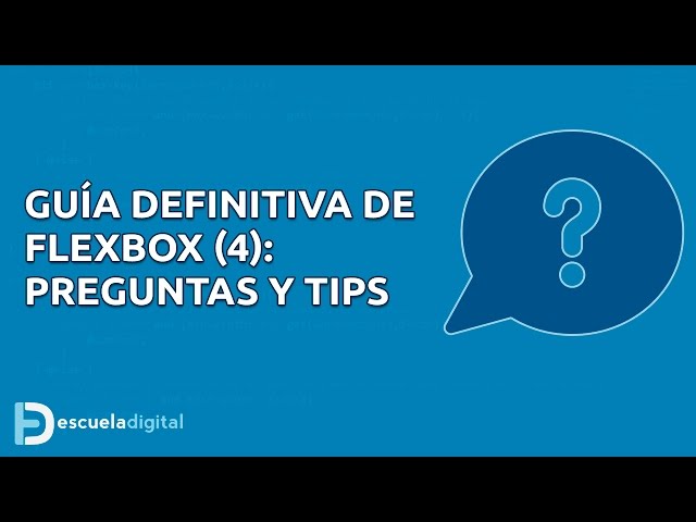 Guia definitiva de Flexbox (4) - Preguntas y tips