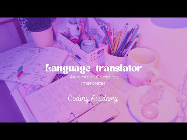 Translator | Compiler | Assembler | Interpreter |Coding Academy 