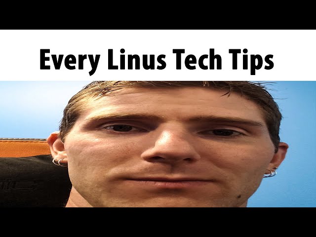 Every Linus Tech Tips Video
