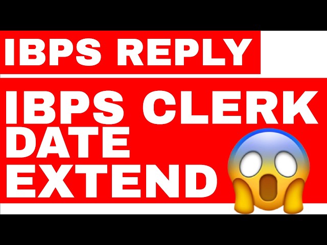 IBPS REPLY - IBPS CLERK DATE EXTEND